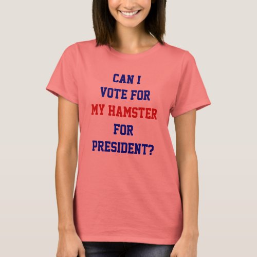 Political Funny Vote For Hamster President Quote T_Shirt