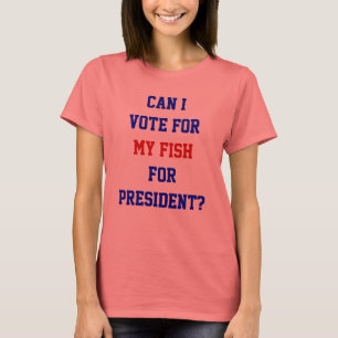 Political Funny Vote For My Fish President Quote T-Shirt