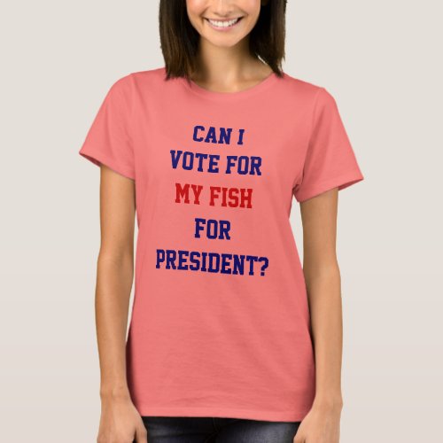 Political Funny Vote For My Fish President Quote T_Shirt