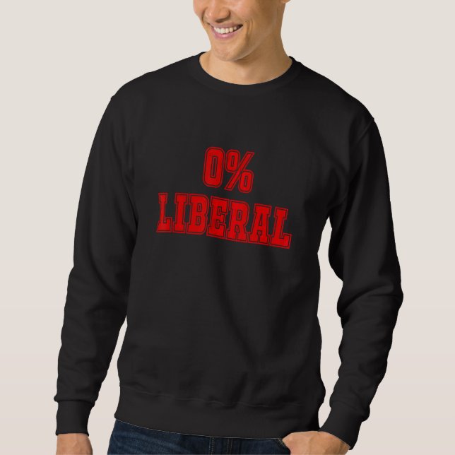 Political Joke 0 Zero Percent Liberal Conservative Sweatshirt (Front)