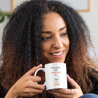 Political Joke Funny Election Politics Humor Quote Coffee Mug