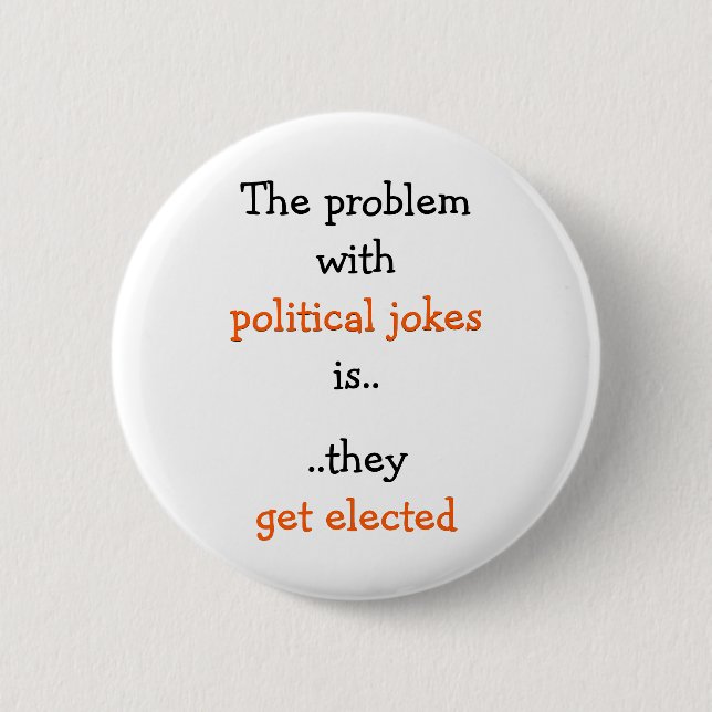 Political Jokes Get Elected Funny Politics Quote Button (Front)