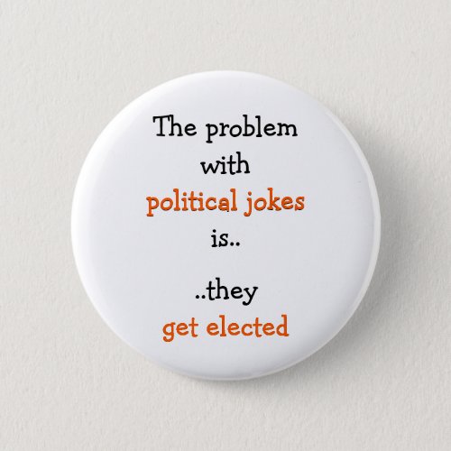 Political Jokes Get Elected Funny Politics Quote Button