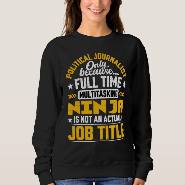 Political Journalist Job Title  Political Editor R Sweatshirt (Front)