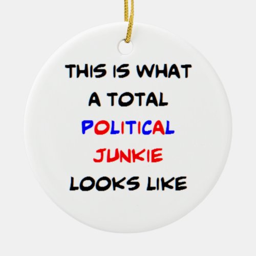 political junkie total ceramic ornament