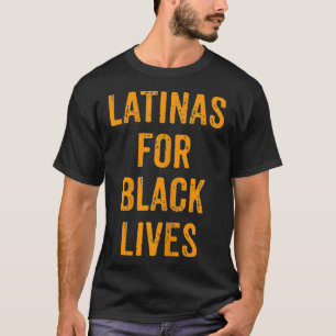 Political No Racism Anti Racism Latinas For Black T-Shirt