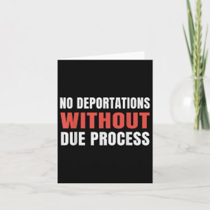 Political Protest No Deportations Without Due Proc Card