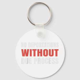Political Protest No Deportations Without Due Proc Keychain