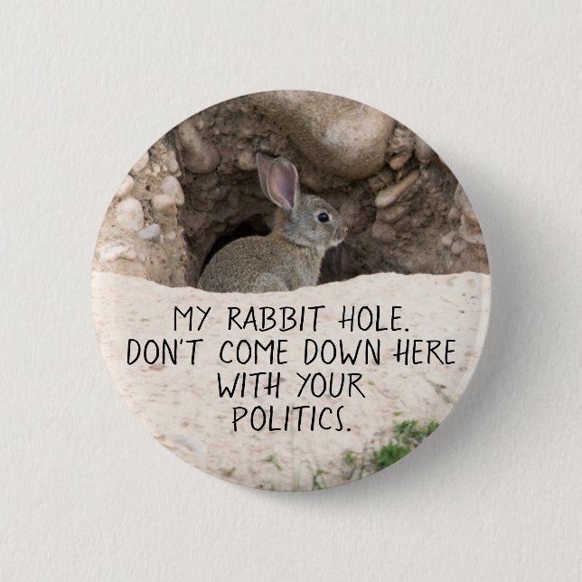 Political Rabbit Hole Bunny Photo Politics Humor Button (Front)