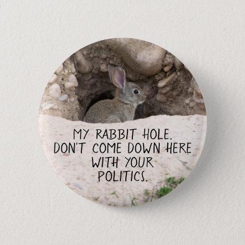 Political Rabbit Hole Bunny Photo Politics Humor Button