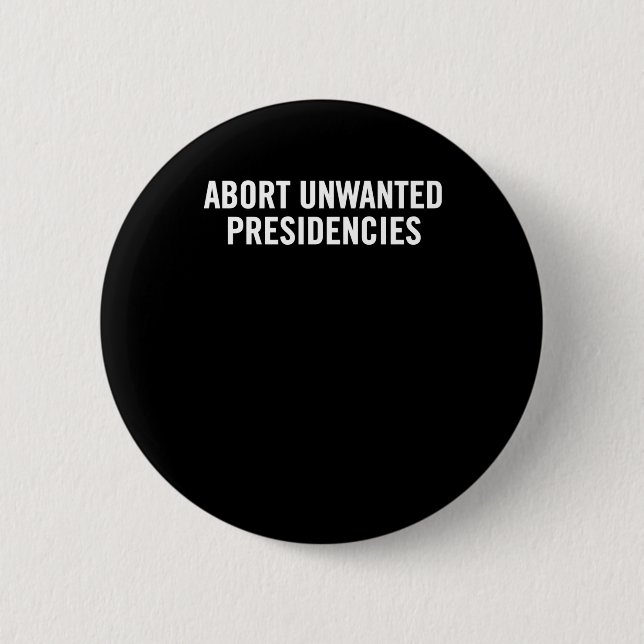 Political Resistance Art – Abort Unwanted Presiden Button (Front)