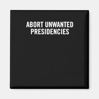 Political Resistance Art – Abort Unwanted Presiden Magnet