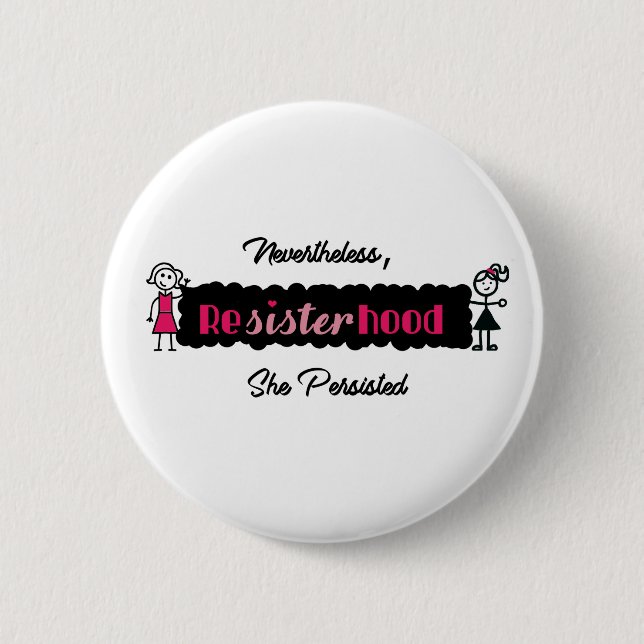 Political Resisterhood Nevertheless She Persisted Pinback Button (Front)