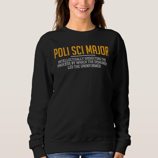 Political Science Major Definition Politics Poli S Sweatshirt (Front)