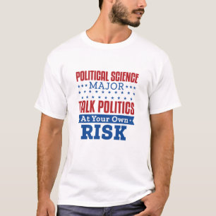 Political Science Major Talk Politics Own Risk T-Shirt
