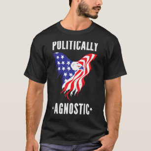 Politically Agnostic Political Humor Men Women T-Shirt