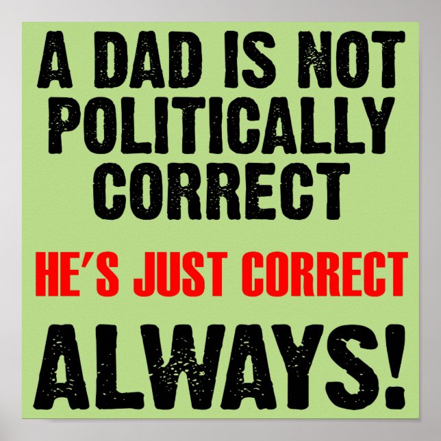 Politically Correct Dad Always Right Poster Sign (Front)