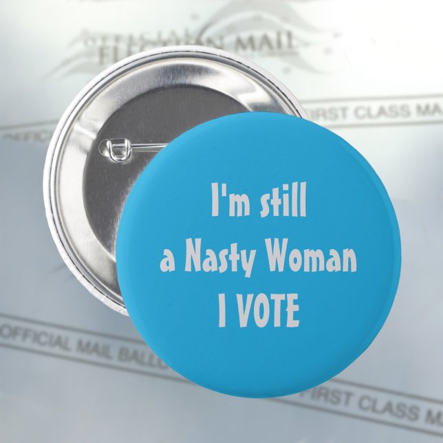 Politically I'm Still a Nasty Woman I Vote Button (Creator Uploaded)