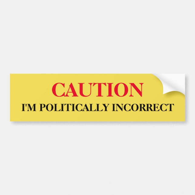 Politically Incorrect Bumper Sticker (Front)