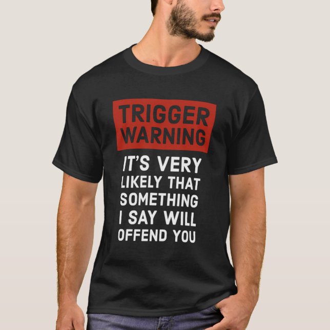 Politically Incorrect Gift Trigger Warning T-Shirt (Front)