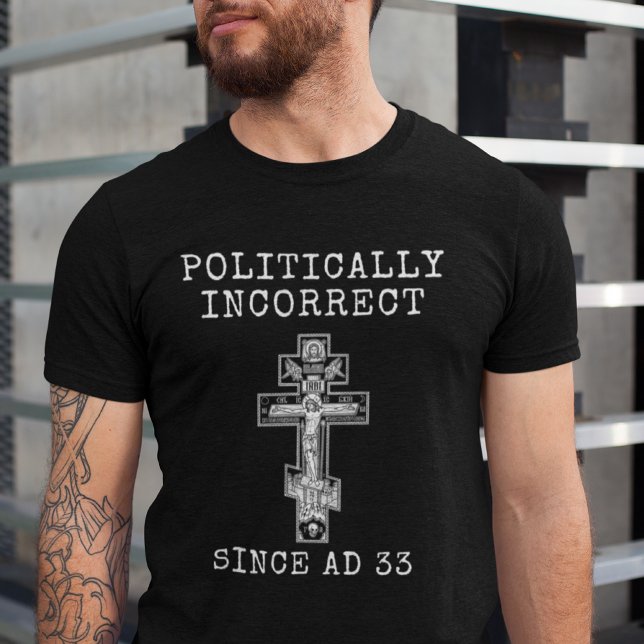 Politically Incorrect Since AD 33 Orthodox Cross  T-Shirt (Creator Uploaded)