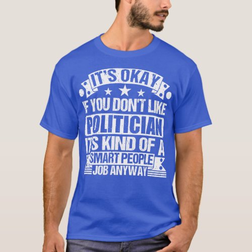 Politician lover Its Okay If You Dont Like Politic T_Shirt