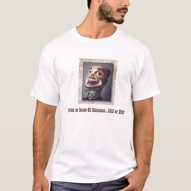 Politician or Snake Oil Salesman....1812 or 2012? T-Shirt (Front)