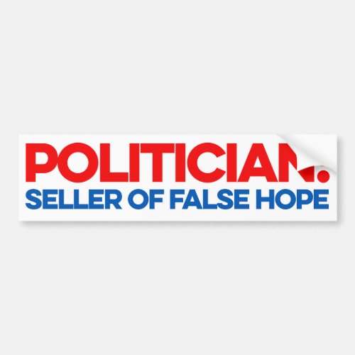 Politician Seller of false hope Bumper Sticker