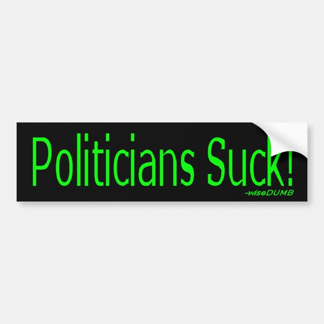 Politician Suck! from wiseDUMB Bumper Sticker (Front)