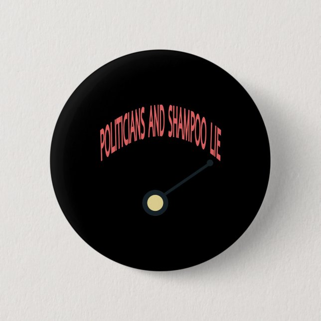 Politicians And Shampoo Lie  Button (Front)