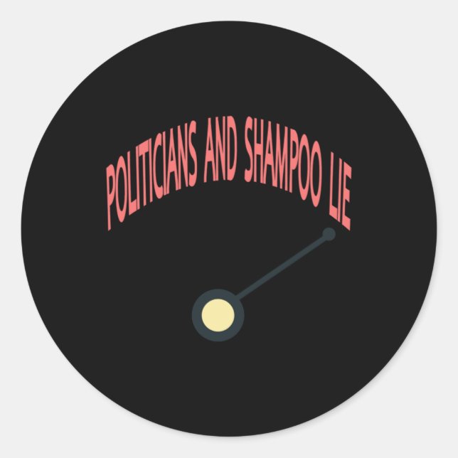 Politicians And Shampoo Lie  Classic Round Sticker (Front)