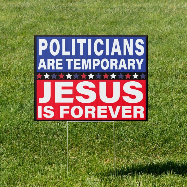 Politicians Are Temporary Jesus Is Forever Sign (Insitu)