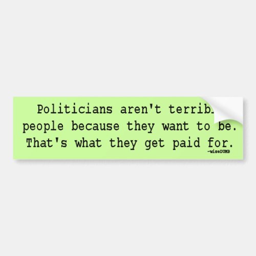 Politicians are Terrible People from wiseDUMB Bumper Sticker