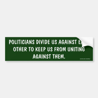 Politicians divide us/uniting againts them Bumper Sticker