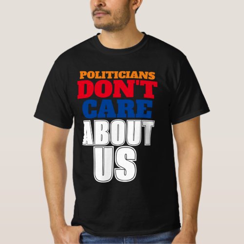Politicians Dont Care About Us T_Shirt