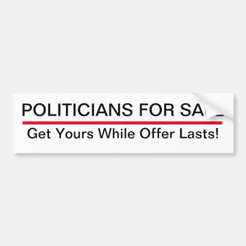 POLITICIANS FOR SALE Get Yours While Offer Lasts Bumper Sticker