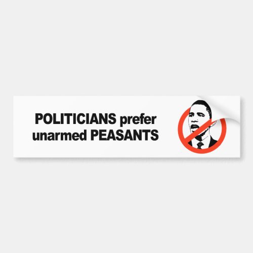 Politicians prefer unarmed Presidents Bumper Sticker