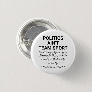 Politics Ain't Team Sport Button