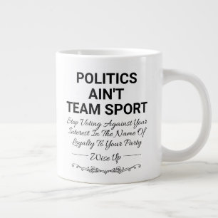 Politics Ain't Team Sport Giant Coffee Mug