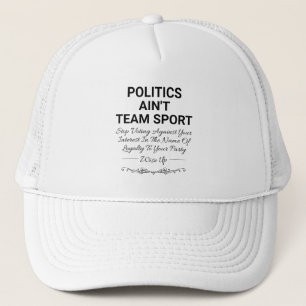 Politics Ain't Team Sport Trucker Hat