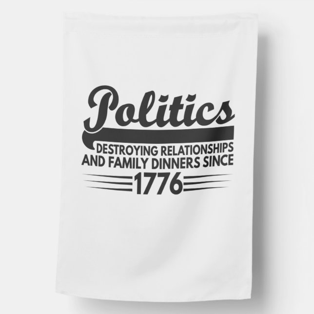 Politics Destroying Relationships Since 1776 Funny House Flag (Front)