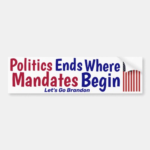 Politics Ends Where Mandates Begin Bumper Sticker