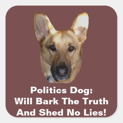 Politics German Shepherd Dog Will Bark The Truth Square Sticker