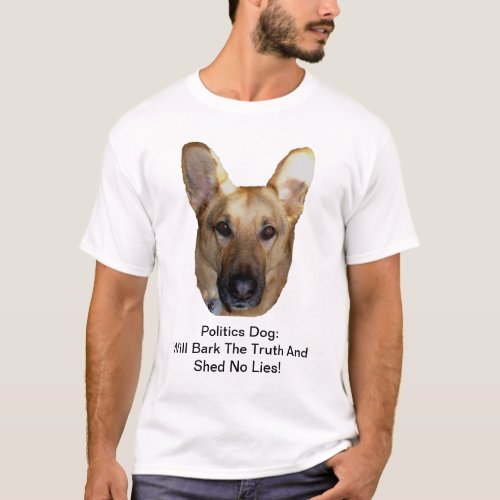 Politics German Shepherd Dog Will Bark The Truth T_Shirt