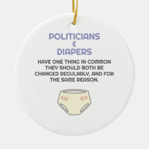 Politics Politicians Like Diapers They Need Change Ceramic Ornament