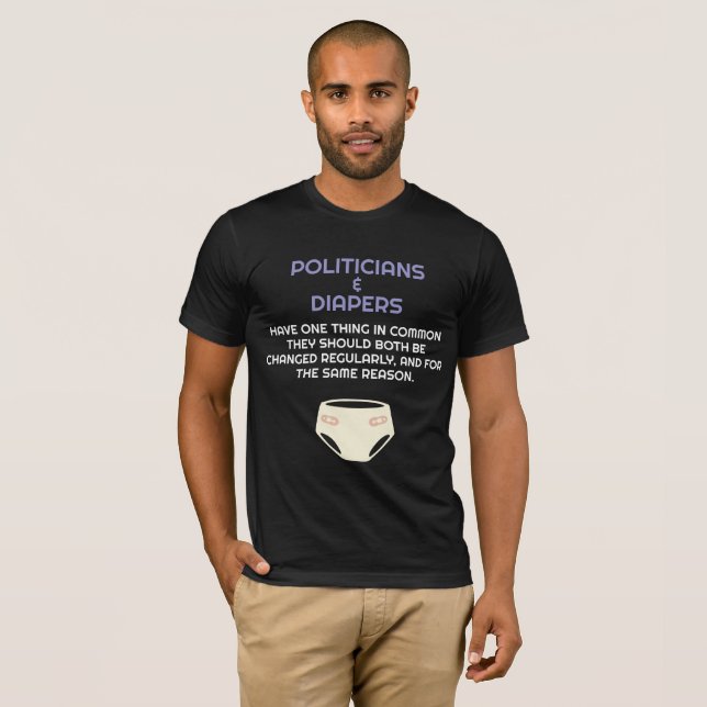 Politics Politicians Like Diapers They Need Change T-Shirt (Front Full)