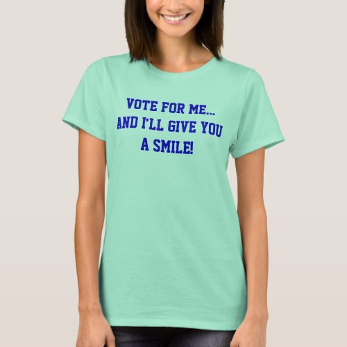 Politics Vote For Me And Iâll Give You A Smile T_Shirt