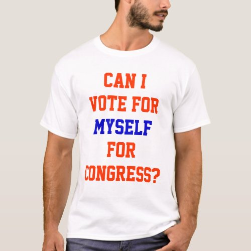 Politics Vote For Myself For Congress Funny Quote T_Shirt