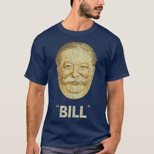 Politics William Howard Taft Just Bill 1908  T_Shirt
