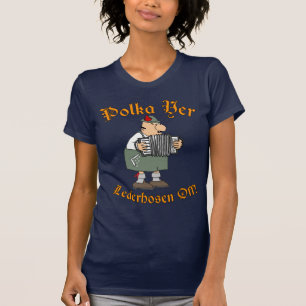 Polka Yer Lederhosen Off! T-Shirt